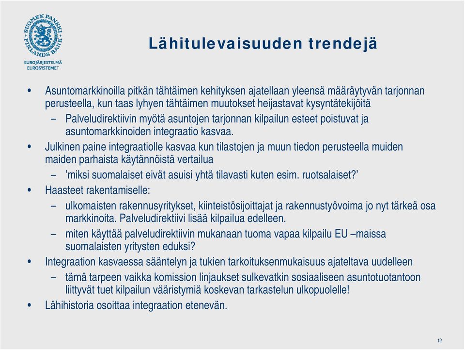 Julkinen paine integraatiolle kasvaa kun tilastojen ja muun tiedon perusteella muiden maiden parhaista käytännöistä vertailua miksi suomalaiset eivät asuisi yhtä tilavasti kuten esim. ruotsalaiset?