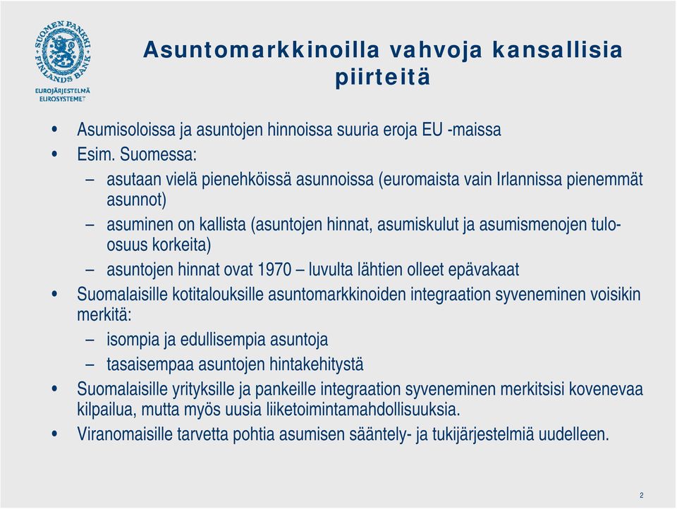 asuntojen hinnat ovat 1970 luvulta lähtien olleet epävakaat Suomalaisille kotitalouksille asuntomarkkinoiden integraation syveneminen voisikin merkitä: isompia ja edullisempia asuntoja