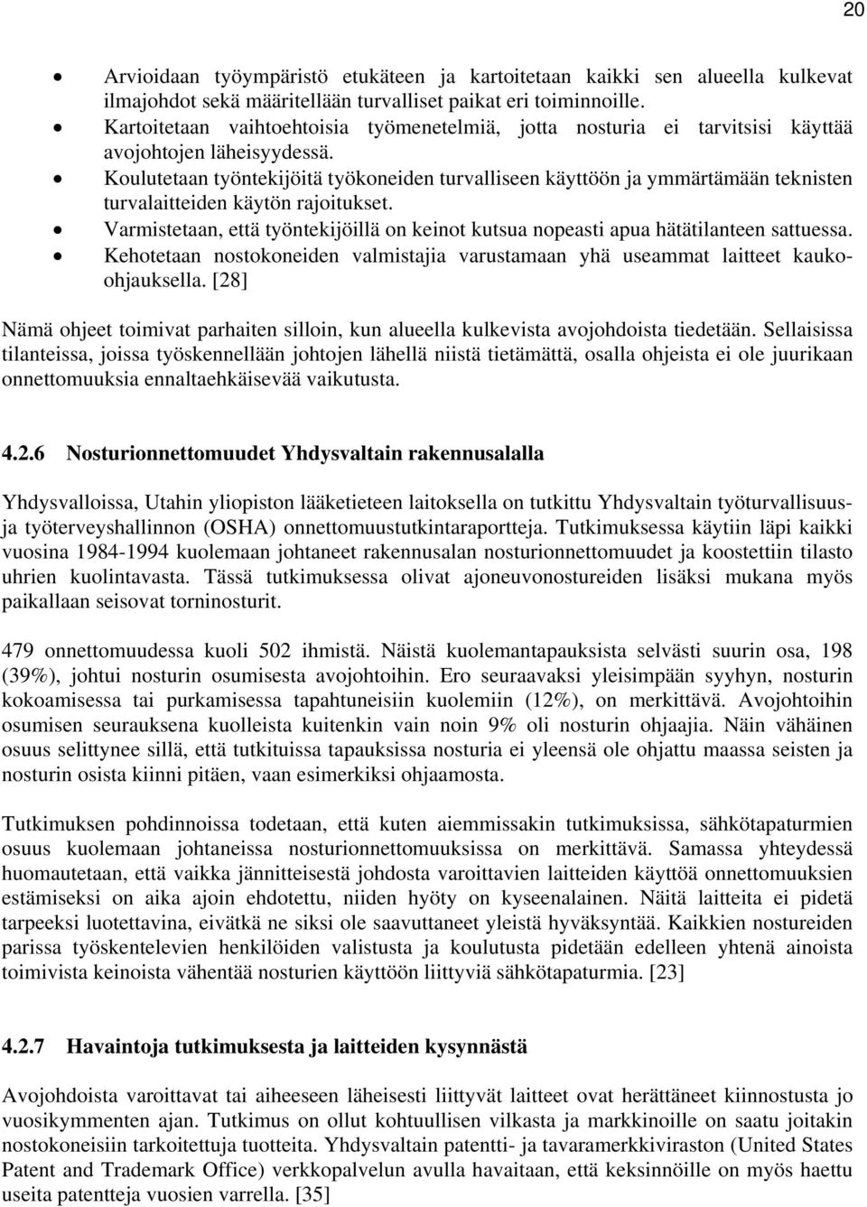 Koulutetaan työntekijöitä työkoneiden turvalliseen käyttöön ja ymmärtämään teknisten turvalaitteiden käytön rajoitukset.