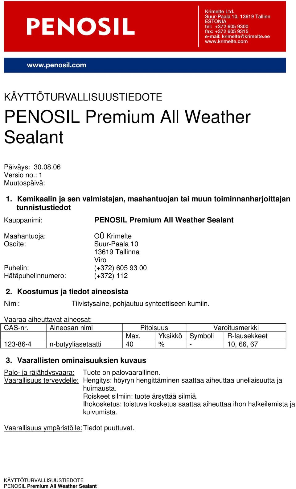 Hätäpuhelinnumero: (+372) 112 2. Koostumus ja tiedot aineosista Nimi: Tiivistysaine, pohjautuu synteettiseen kumiin. Vaaraa aiheuttavat aineosat: CAS-nr. Aineosan nimi Pitoisuus Varoitusmerkki Max.