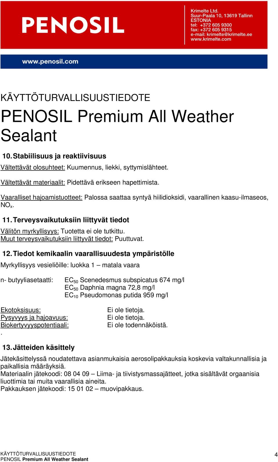 Muut terveysvaikutuksiin liittyvät tiedot: Puuttuvat. 12.