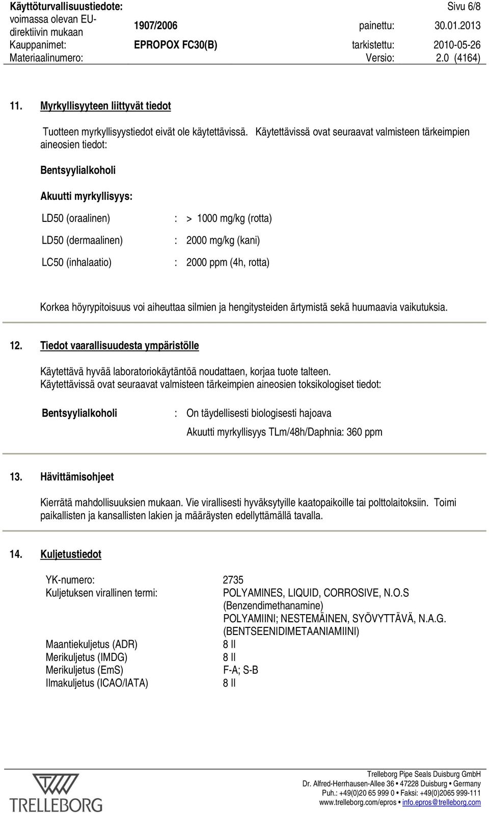 (kani) : 2000 ppm (4h, rotta) Korkea höyrypitoisuus voi aiheuttaa silmien ja hengitysteiden ärtymistä sekä huumaavia vaikutuksia. 12.