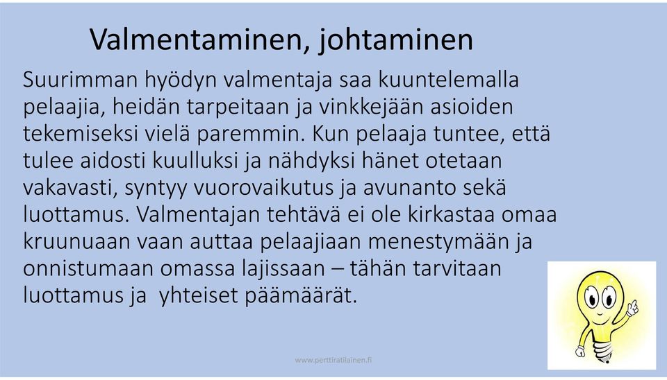 Kun pelaaja tuntee, että tulee aidosti kuulluksi ja nähdyksi hänet otetaan vakavasti, syntyy vuorovaikutus ja