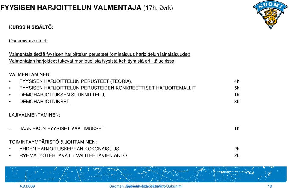 HARJOITTELUN PERUSTEIDEN KONKREETTISET HARJOITEMALLIT 5h DEMOHARJOITUKSEN SUUNNITTELU, 1h DEMOHARJOITUKSET, 3h LAJIVALMENTAMINEN:.