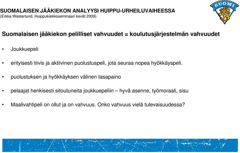 aktiivinen puolustuspeli, jota seuraa nopea hyökkäyspeli.