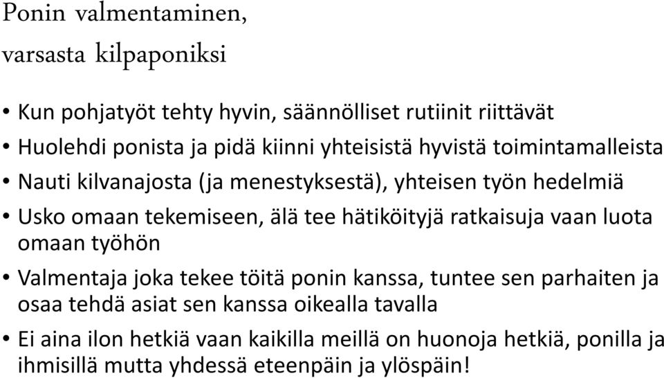 hätiköityjä ratkaisuja vaan luota omaan työhön Valmentaja joka tekee töitä ponin kanssa, tuntee sen parhaiten ja osaa tehdä asiat sen