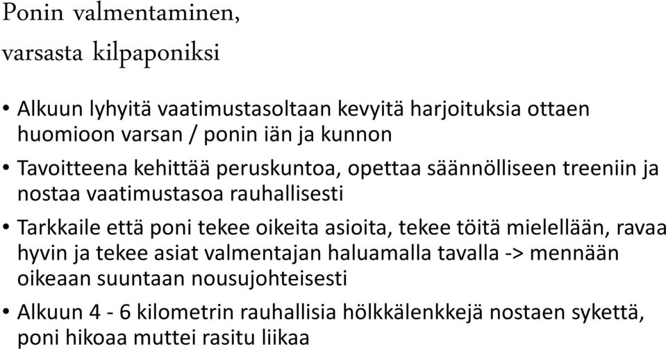 että poni tekee oikeita asioita, tekee töitä mielellään, ravaa hyvin ja tekee asiat valmentajan haluamalla tavalla -> mennään