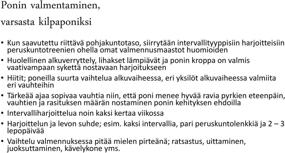 valmiita eri vauhteihin Tärkeää ajaa sopivaa vauhtia niin, että poni menee hyvää ravia pyrkien eteenpäin, vauhtien ja rasituksen määrän nostaminen ponin kehityksen ehdoilla Intervalliharjoittelua