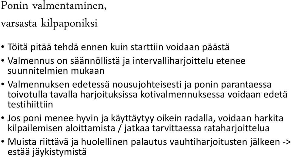 harjoituksissa kotivalmennuksessa voidaan edetä testihiittiin Jos poni menee hyvin ja käyttäytyy oikein radalla, voidaan harkita