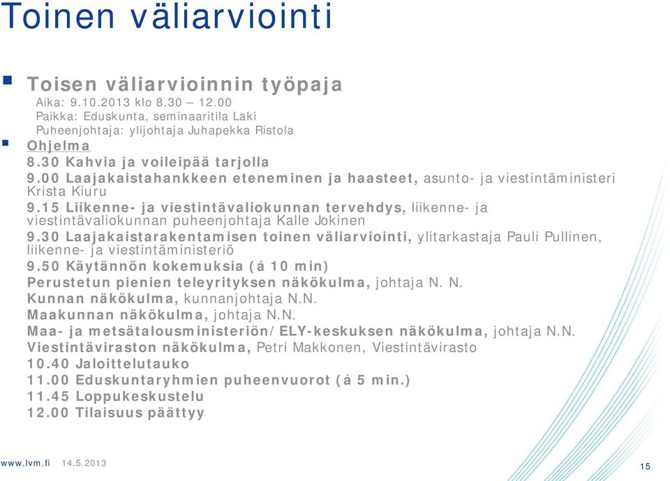 15 Liikenne- ja viestintävaliokunnan tervehdys, liikenne- ja viestintävaliokunnan puheenjohtaja Kalle Jokinen 9.