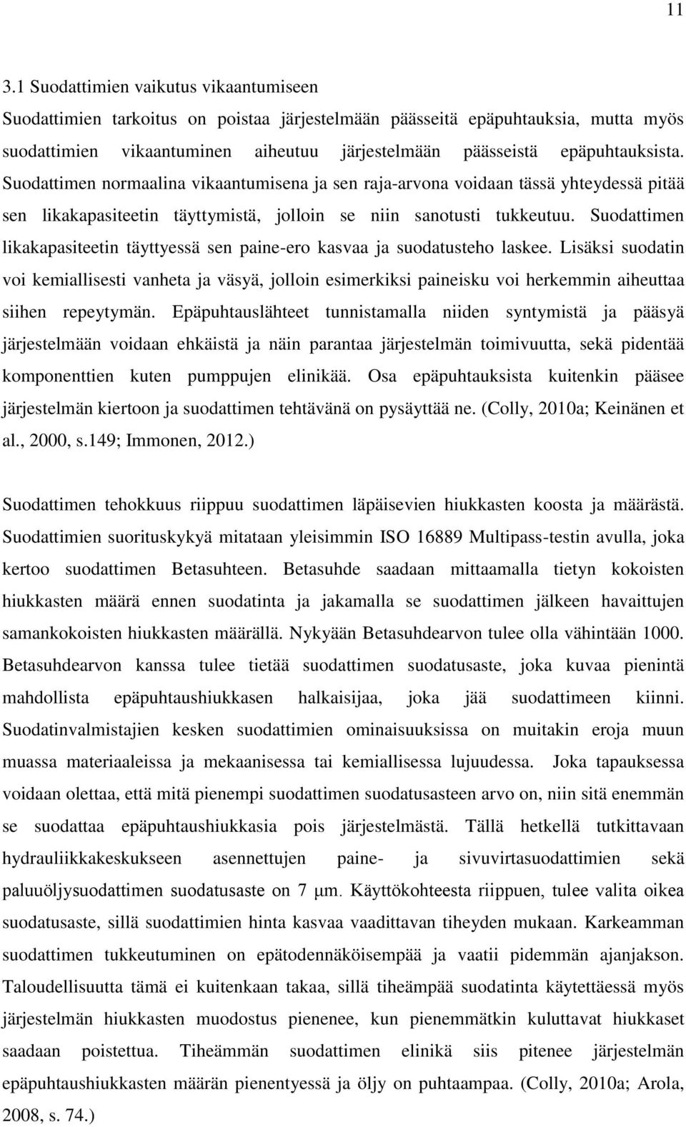 Suodattimen likakapasiteetin täyttyessä sen paine-ero kasvaa ja suodatusteho laskee.