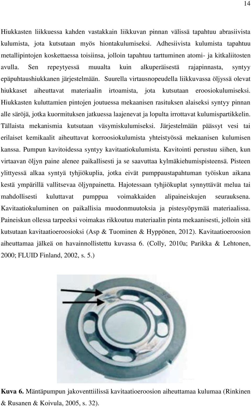 Sen repeytyessä muualta kuin alkuperäisestä rajapinnasta, syntyy epäpuhtaushiukkanen järjestelmään.