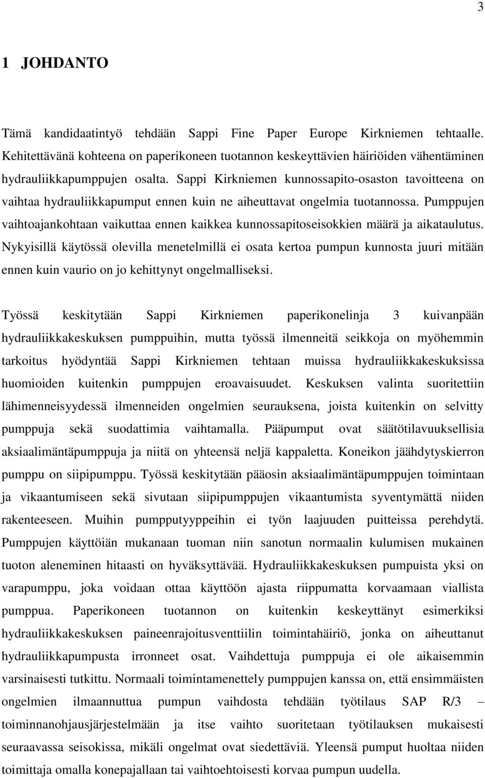 Sappi Kirkniemen kunnossapito-osaston tavoitteena on vaihtaa hydrauliikkapumput ennen kuin ne aiheuttavat ongelmia tuotannossa.