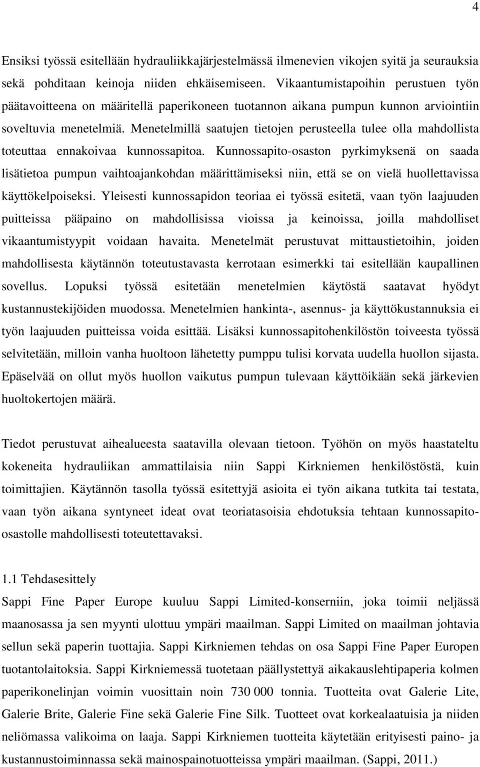 Menetelmillä saatujen tietojen perusteella tulee olla mahdollista toteuttaa ennakoivaa kunnossapitoa.