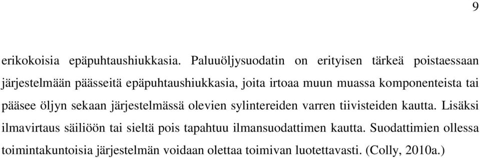muun muassa komponenteista tai pääsee öljyn sekaan järjestelmässä olevien sylintereiden varren tiivisteiden