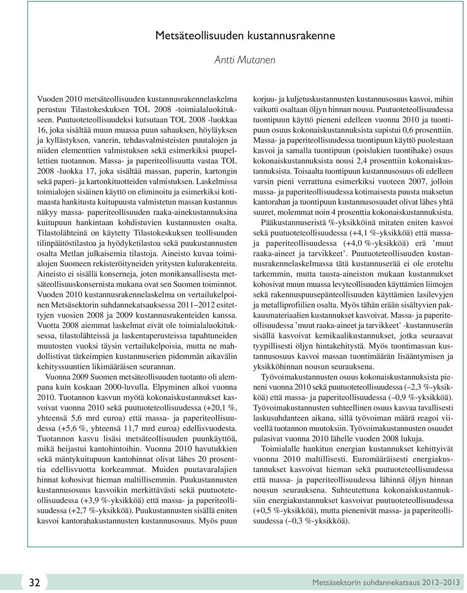 sekä esimerkiksi puupellettien tuotannon. Massa- ja paperiteollisuutta vastaa TOL 2008 -luokka 17, joka sisältää massan, paperin, kartongin sekä paperi- ja kartonkituotteiden valmistuksen.