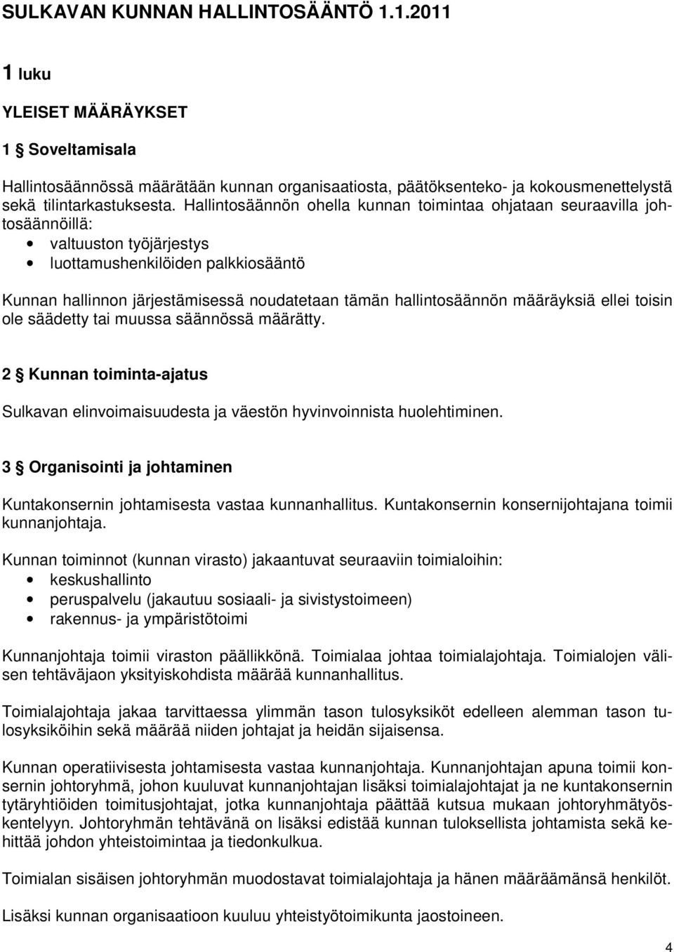 hallintosäännön määräyksiä ellei toisin ole säädetty tai muussa säännössä määrätty. 2 Kunnan toiminta-ajatus Sulkavan elinvoimaisuudesta ja väestön hyvinvoinnista huolehtiminen.