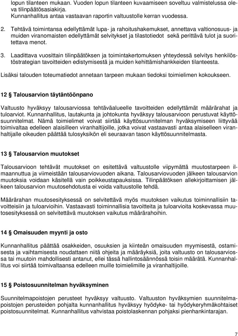 Laadittava vuosittain tilinpäätöksen ja toimintakertomuksen yhteydessä selvitys henkilöstöstrategian tavoitteiden edistymisestä ja muiden kehittämishankkeiden tilanteesta.