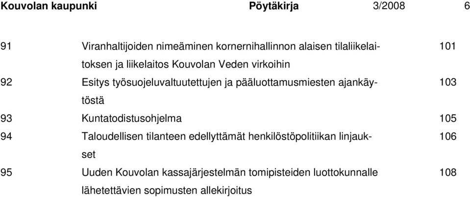 pääluottamusmiesten ajankäytöstä 103 93 Kuntatodistusohjelma 105 94 Taloudellisen tilanteen edellyttämät