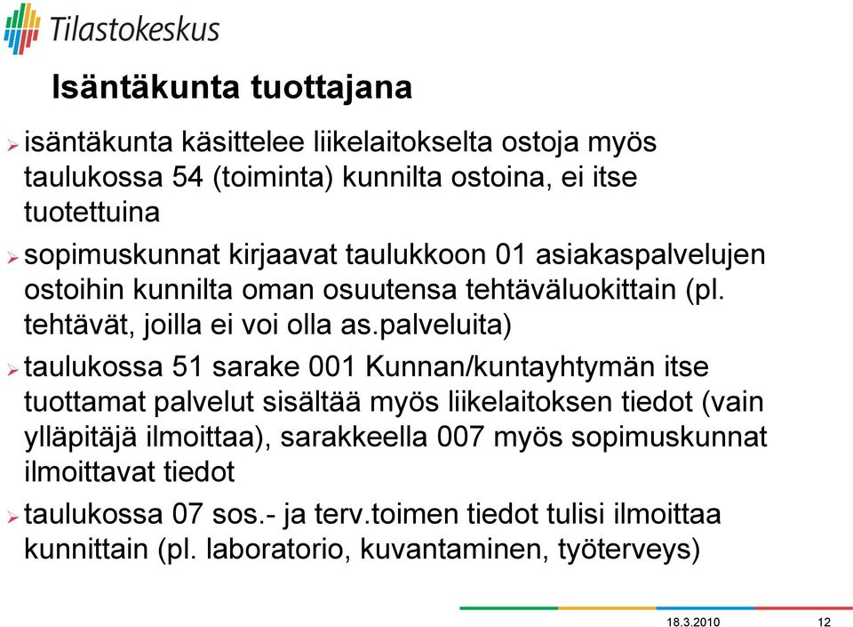 palveluita) taulukossa 51 sarake 001 Kunnan/kuntayhtymän itse tuottamat palvelut sisältää myös liikelaitoksen tiedot (vain ylläpitäjä ilmoittaa),