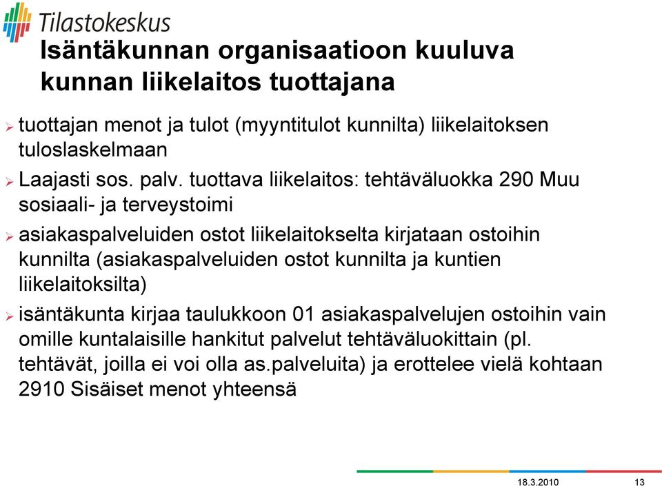 tuottava liikelaitos: tehtäväluokka 290 Muu sosiaali- ja terveystoimi asiakaspalveluiden ostot liikelaitokselta kirjataan ostoihin kunnilta