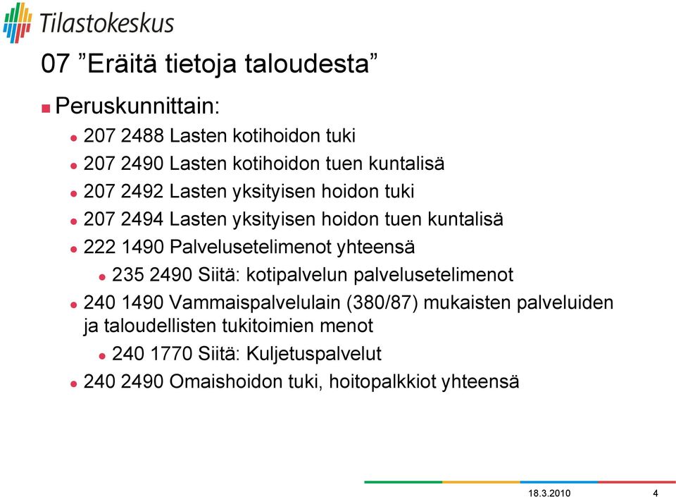 yhteensä 235 2490 Siitä: kotipalvelun palvelusetelimenot 240 1490 Vammaispalvelulain (380/87) mukaisten palveluiden ja
