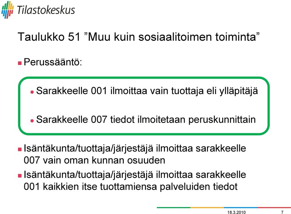 Isäntäkunta/tuottaja/järjestäjä ilmoittaa sarakkeelle 007 vain oman kunnan osuuden