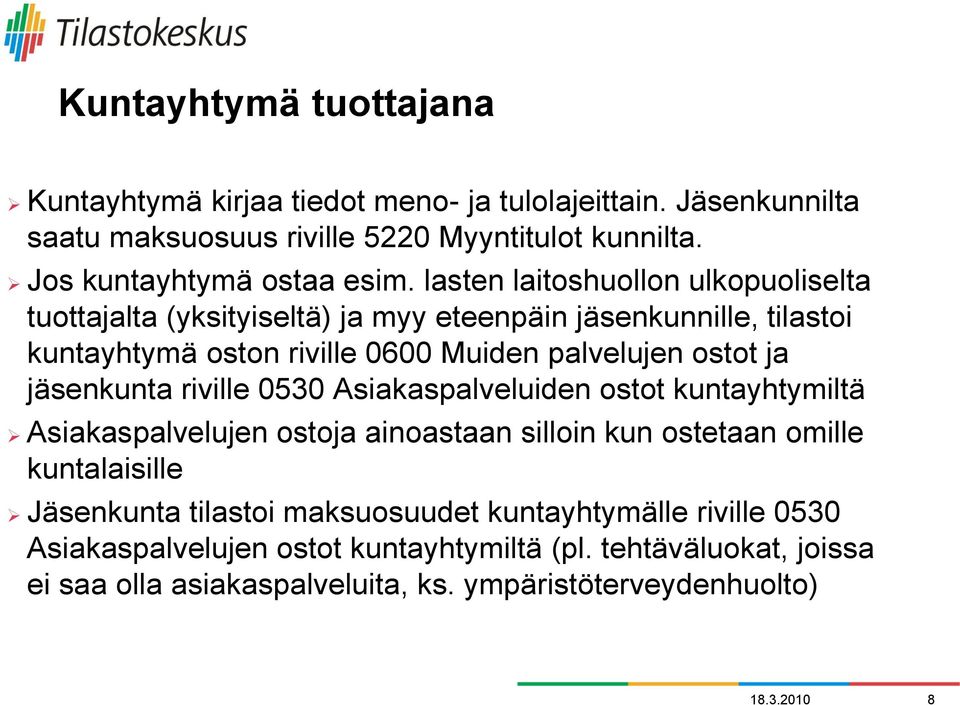 jäsenkunta riville 0530 Asiakaspalveluiden ostot kuntayhtymiltä Asiakaspalvelujen ostoja ainoastaan silloin kun ostetaan omille kuntalaisille Jäsenkunta tilastoi