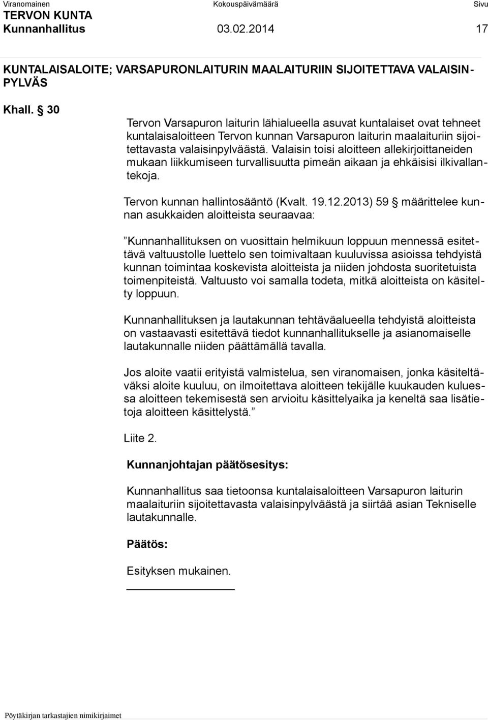 Valaisin toisi aloitteen allekirjoittaneiden mukaan liikkumiseen turvallisuutta pimeän aikaan ja ehkäisisi ilkivallantekoja. Tervon kunnan hallintosääntö (Kvalt. 19.12.