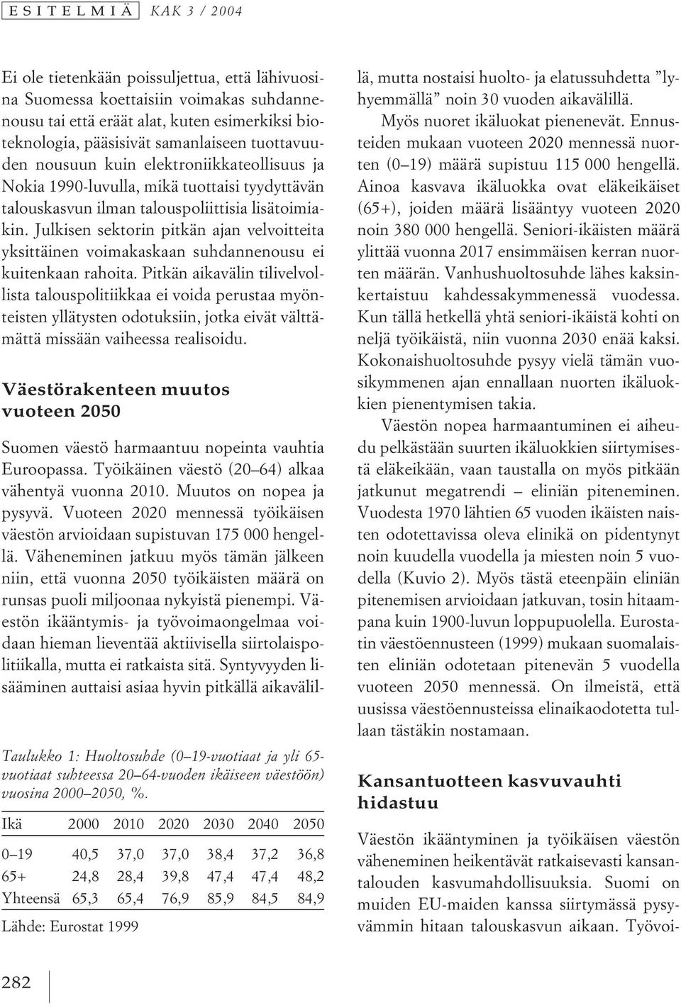 Julkisen sektorin pitkän ajan velvoitteita yksittäinen voimakaskaan suhdannenousu ei kuitenkaan rahoita.