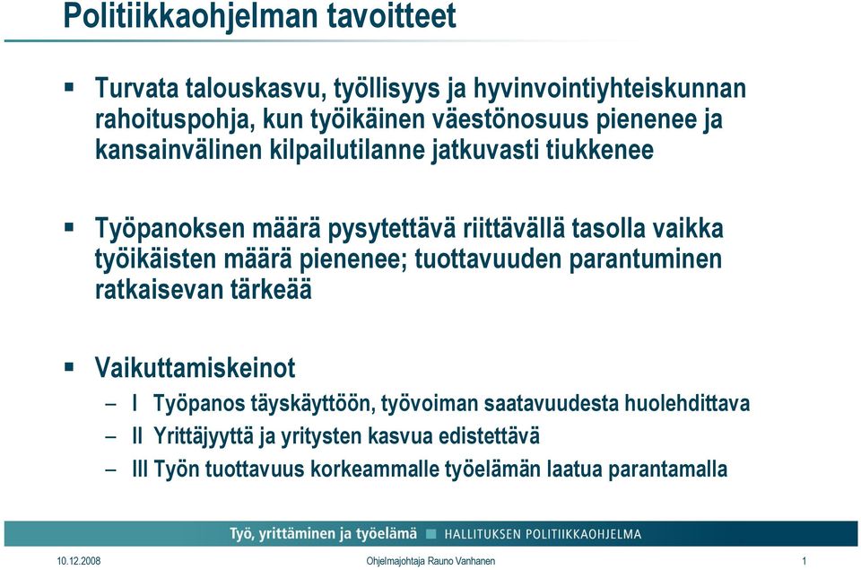 tuottavuuden parantuminen ratkaisevan tärkeää Vaikuttamiskeinot I Työpanos täyskäyttöön, työvoiman saatavuudesta huolehdittava II