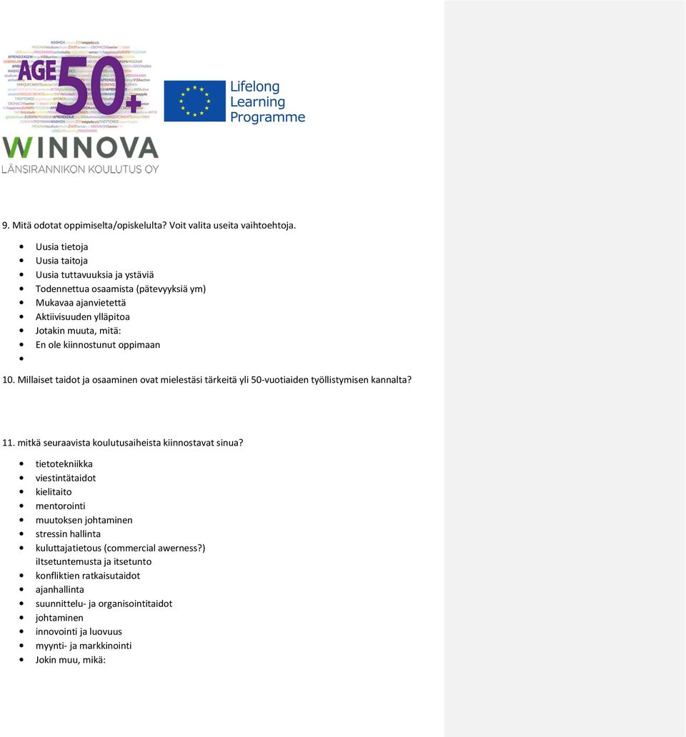 oppimaan 10. Millaiset taidot ja osaaminen ovat mielestäsi tärkeitä yli 50-vuotiaiden työllistymisen kannalta? 11. mitkä seuraavista koulutusaiheista kiinnostavat sinua?