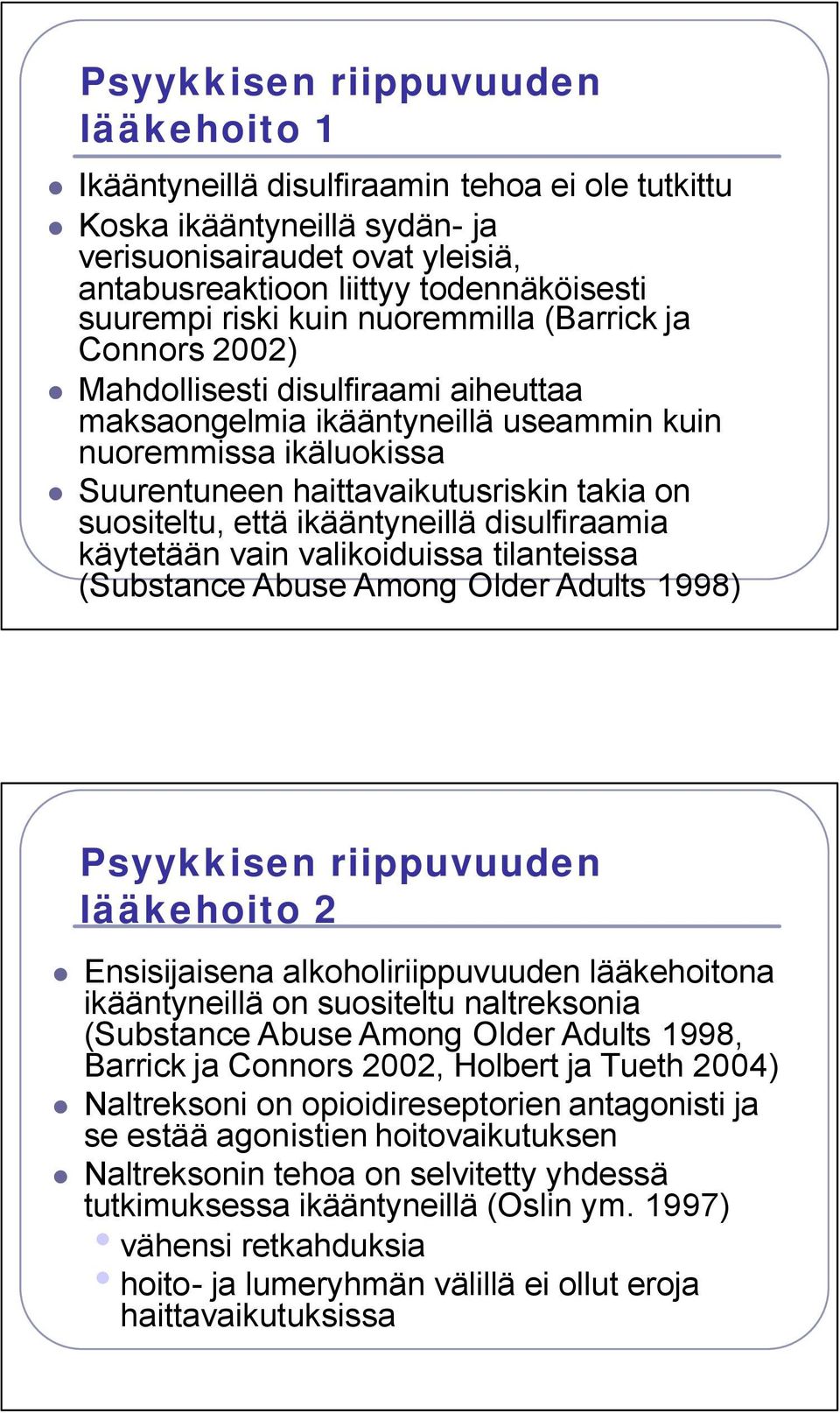 suositeltu, että ikääntyneillä disulfiraamia käytetään vain valikoiduissa tilanteissa (Substance Abuse Among Older Adults 1998) Psyykkisen riippuvuuden lääkehoito 2 Ensisijaisena alkoholiriippuvuuden