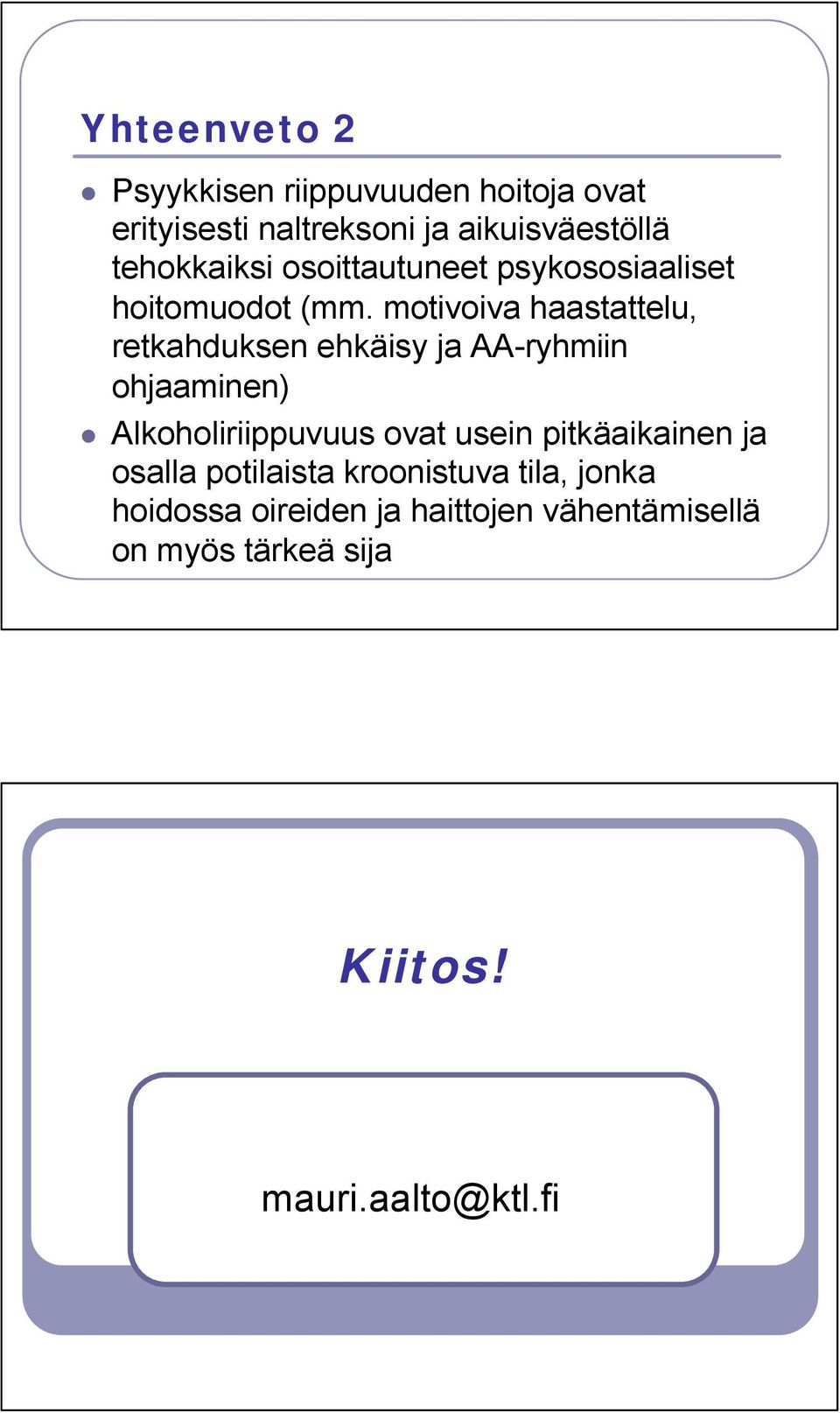 motivoiva haastattelu, retkahduksen ehkäisy ja AA-ryhmiin ohjaaminen) Alkoholiriippuvuus ovat usein