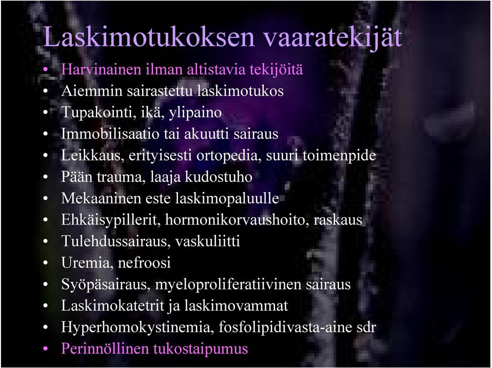 laskimopaluulle Ehkäisypillerit, hormonikorvaushoito, raskaus Tulehdussairaus, vaskuliitti Uremia, nefroosi Syöpäsairaus,