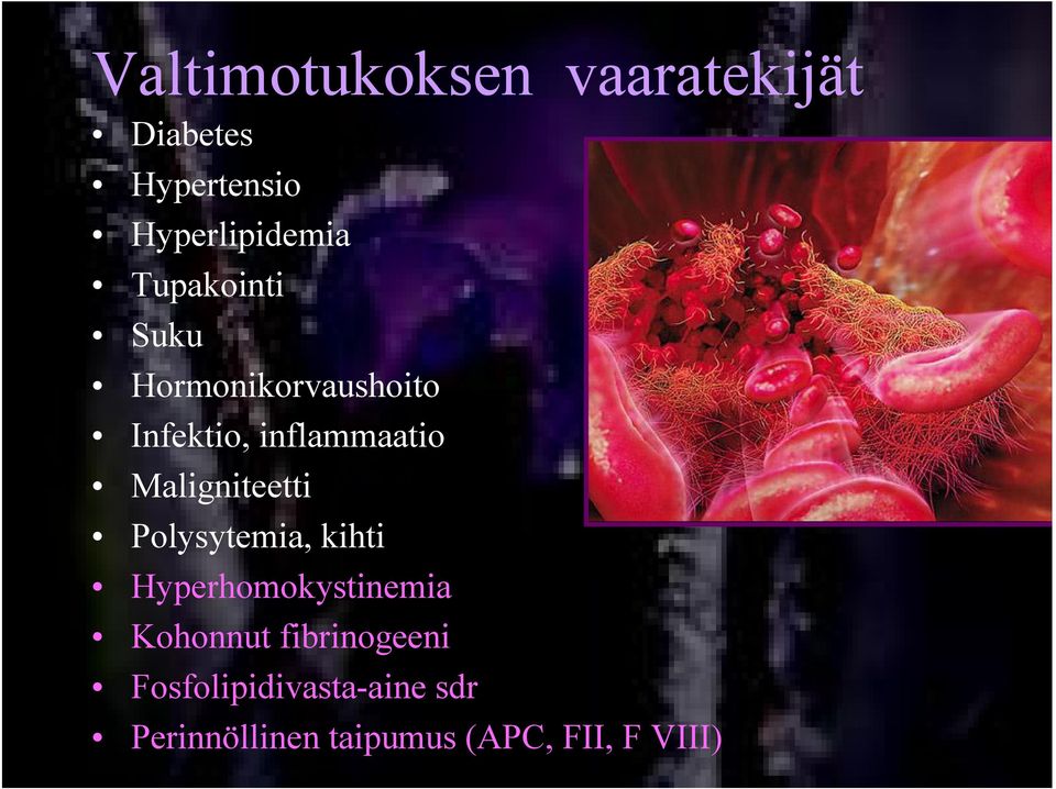 Maligniteetti Polysytemia, kihti Hyperhomokystinemia Kohonnut