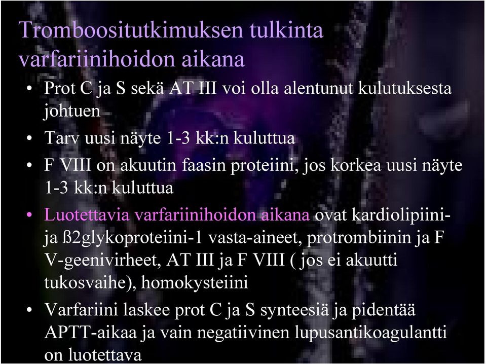 aikana ovat kardiolipiinija ß2glykoproteiini 1 vasta aineet, protrombiinin ja F V geenivirheet, AT III ja F VIII ( jos ei akuutti