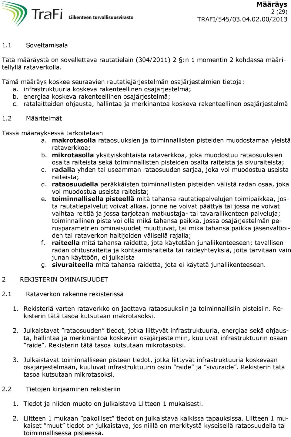 ratalaitteiden ohjausta, hallintaa ja merkinantoa koskeva rakenteellinen osajärjestelmä 1.2 ääritelmät Tässä määräyksessä tarkoitetaan a.