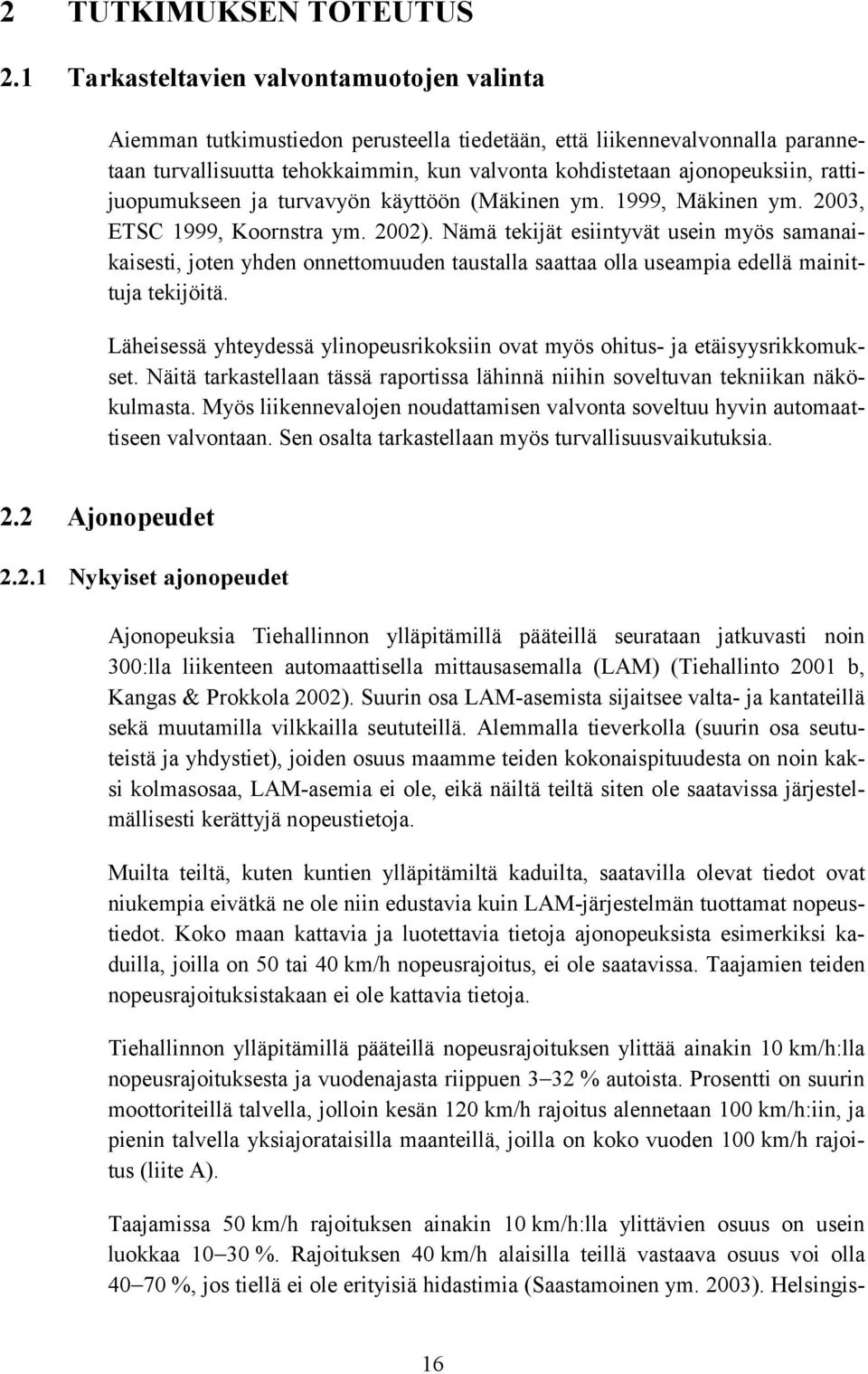 rattijuopumukseen ja turvavyön käyttöön (Mäkinen ym. 1999, Mäkinen ym. 2003, ETSC 1999, Koornstra ym. 2002).