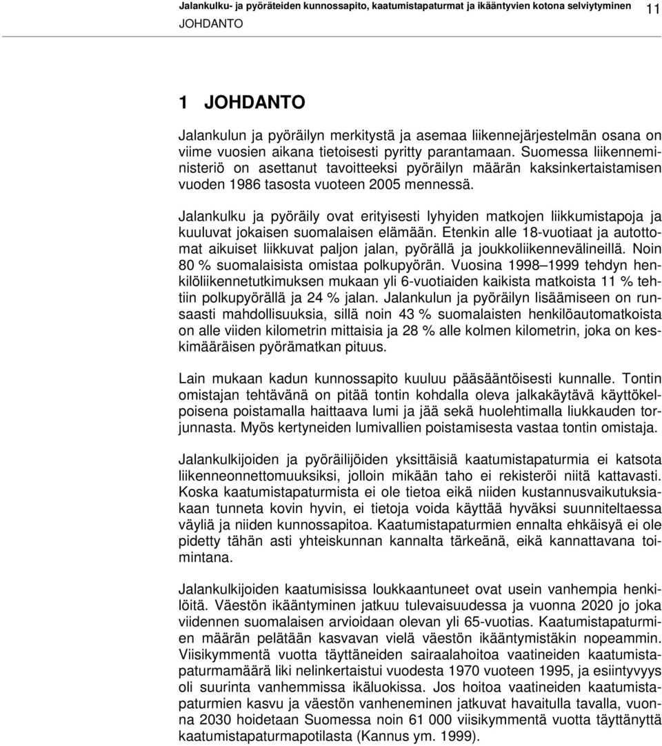 Jalankulku ja pyöräily ovat erityisesti lyhyiden matkojen liikkumistapoja ja kuuluvat jokaisen suomalaisen elämään.