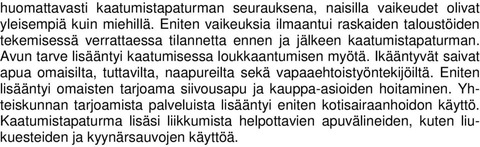 Avun tarve lisääntyi kaatumisessa loukkaantumisen myötä. Ikääntyvät saivat apua omaisilta, tuttavilta, naapureilta sekä vapaaehtoistyöntekijöiltä.