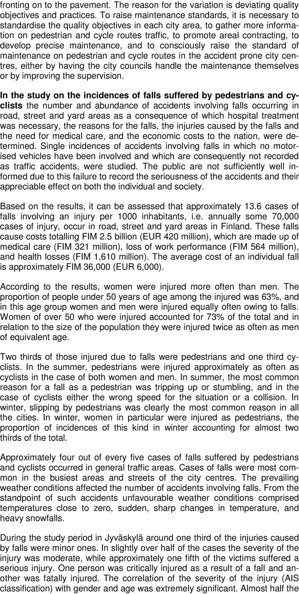 contracting, to develop precise maintenance, and to consciously raise the standard of maintenance on pedestrian and cycle routes in the accident prone city centres, either by having the city councils