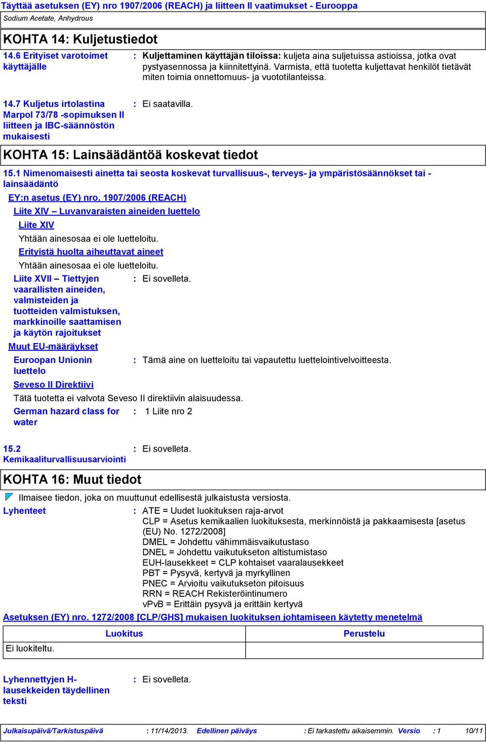 7 Kuljetus irtolastina Marpol 73/78 sopimuksen II liitteen ja IBCsäännöstön mukaisesti KOHTA 15 Lainsäädäntöä koskevat tiedot 15.