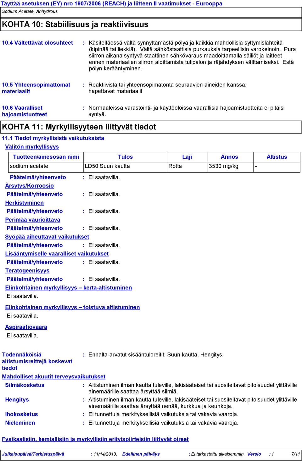 Pura siirron aikana syntyvä staattinen sähkövaraus maadoittamalla säiliöt ja laitteet ennen materiaalien siirron aloittamista tulipalon ja räjähdyksen välttämiseksi. Estä pölyn kerääntyminen. 10.