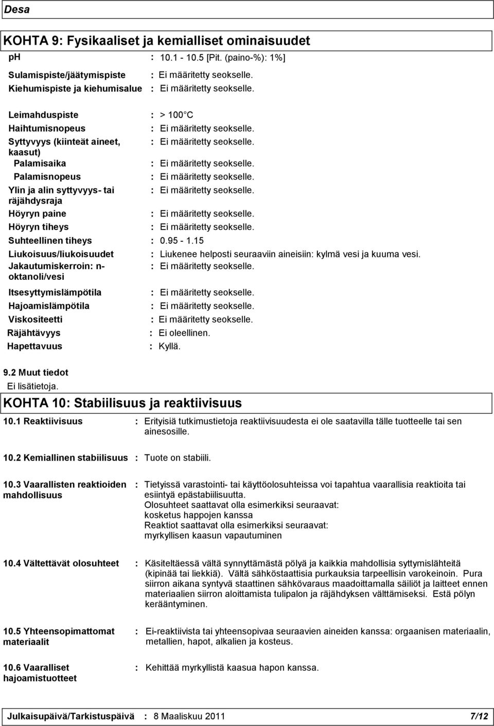 Leimahduspiste : > 100 C Haihtumisnopeus Syttyvyys (kiinteät aineet, kaasut) Palamisaika Palamisnopeus Ylin ja alin syttyvyys- tai räjähdysraja Höyryn paine Höyryn tiheys Suhteellinen tiheys : 0.95-1.