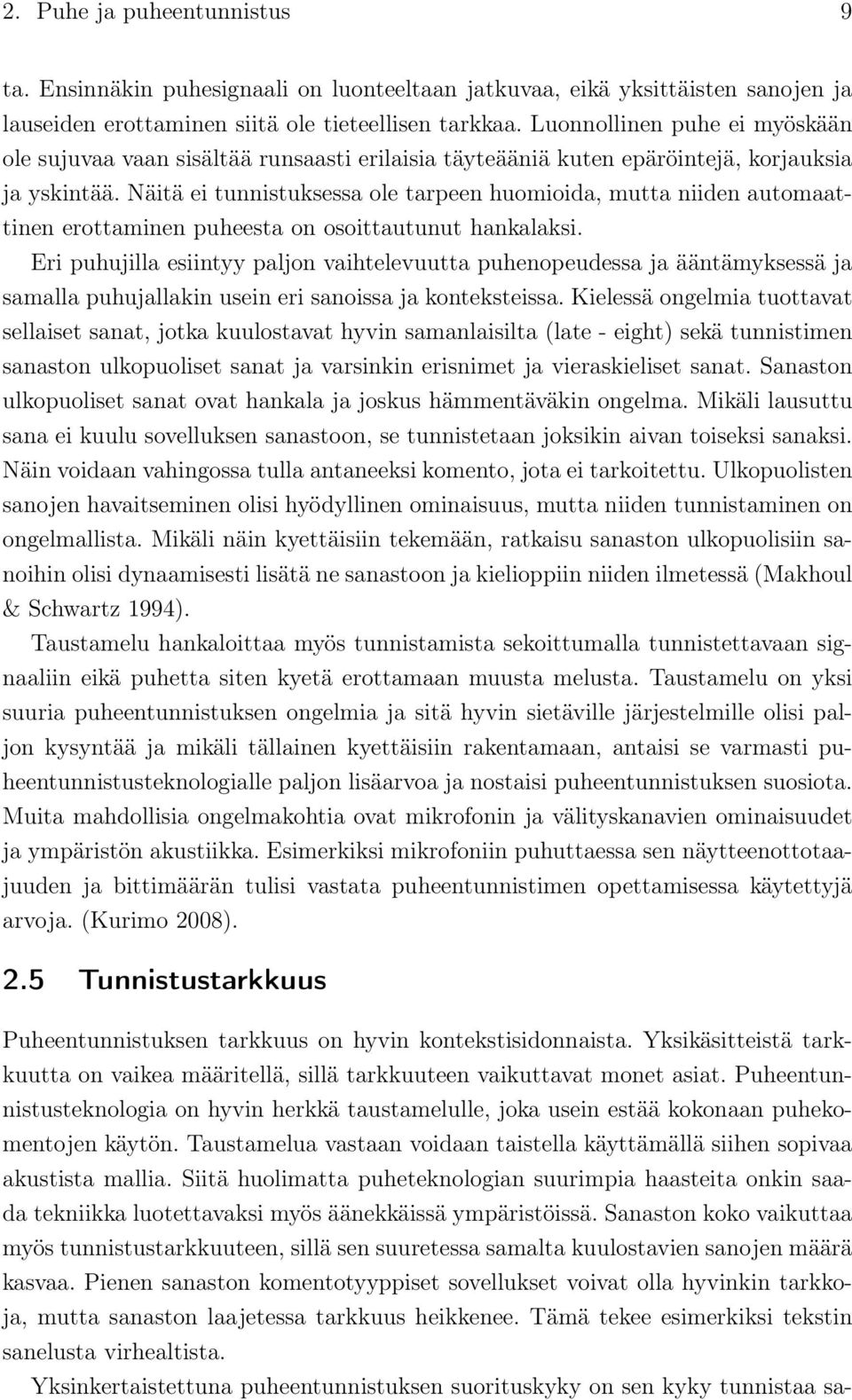 Näitä ei tunnistuksessa ole tarpeen huomioida, mutta niiden automaattinen erottaminen puheesta on osoittautunut hankalaksi.