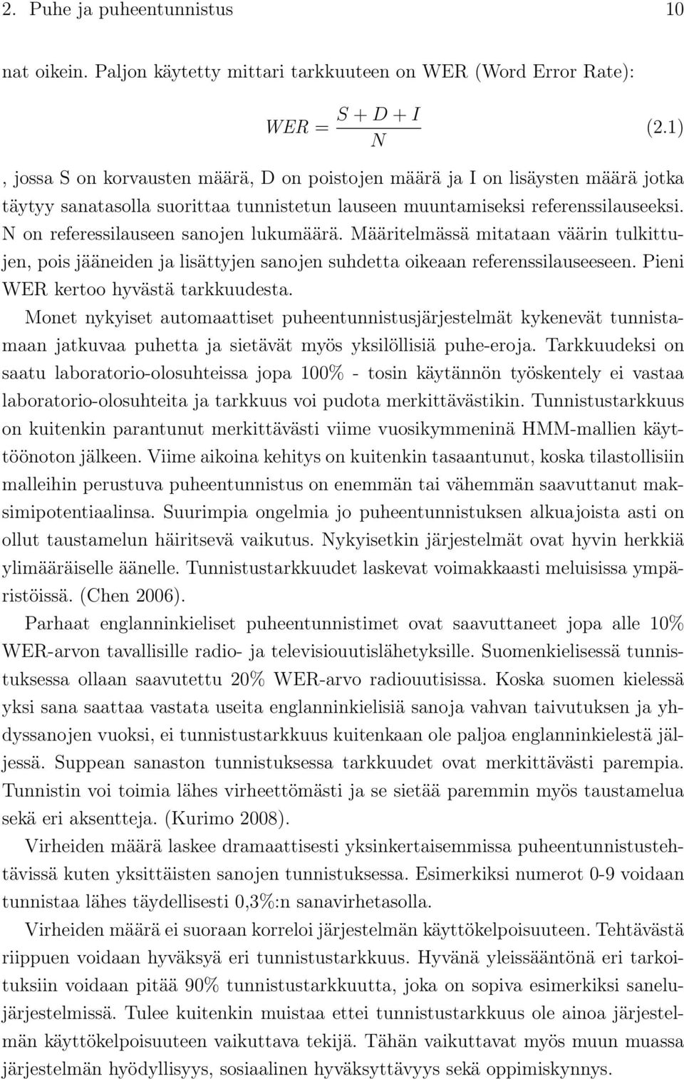 N on referessilauseen sanojen lukumäärä. Määritelmässä mitataan väärin tulkittujen, pois jääneiden ja lisättyjen sanojen suhdetta oikeaan referenssilauseeseen. Pieni WER kertoo hyvästä tarkkuudesta.