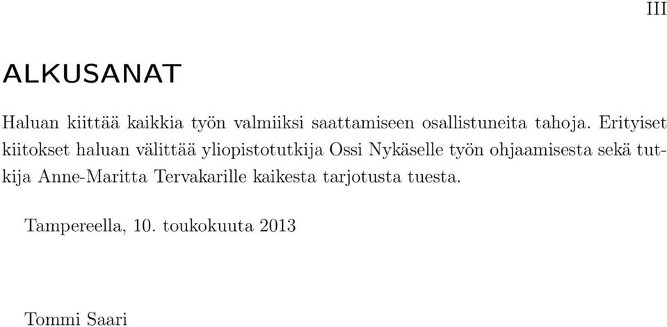 Erityiset kiitokset haluan välittää yliopistotutkija Ossi Nykäselle