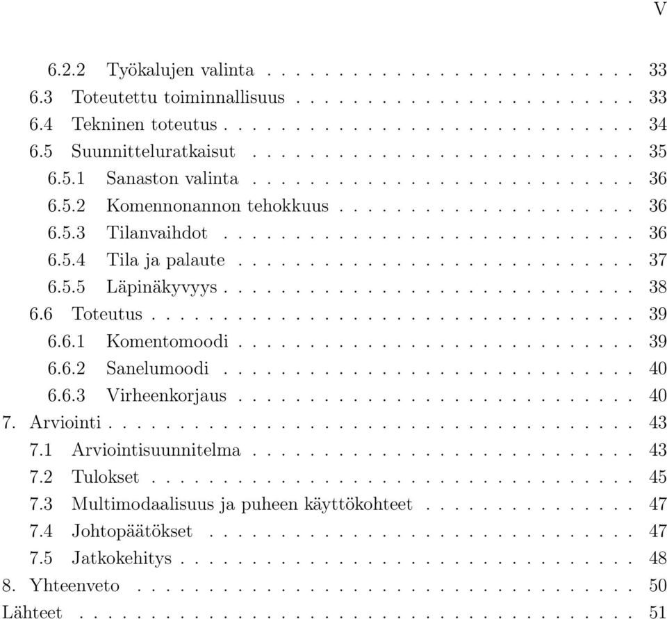5.5 Läpinäkyvyys............................. 38 6.6 Toteutus.................................. 39 6.6.1 Komentomoodi............................ 39 6.6.2 Sanelumoodi............................. 40 6.