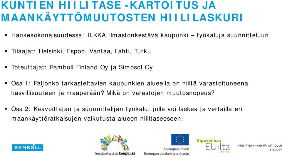 tarkasteltavien kaupunkien alueella on hiiltä varastoituneena kasvillisuuteen ja maaperään? Mikä on varastojen muutosnopeus?